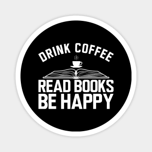 Drink coffee read books be happy b Magnet